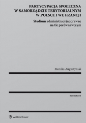 Partycypacja społeczna w samorządzie terytorialnym w Polsce i we Francji - Monika Augustyniak