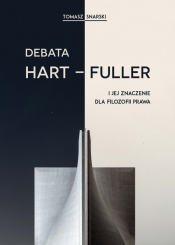 Debata Hart-Fuller i jej znaczenie dla filozofii prawa - Snarski Tomasz