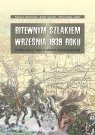 Bitewnym szlakiem Września 1939 roku Polskie bitwy i boje w obronie Głowiński Tomasz , Igielski Rafał ,Lebel  Mieczysław