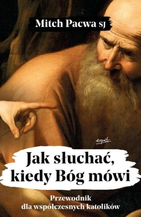 Jak słuchać, kiedy Bóg mówi - Mitch Pacwa