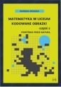 Matematyka w liceum Kodowane obrazki część 2 Powtórka przed maturą - Barbara Grodzka