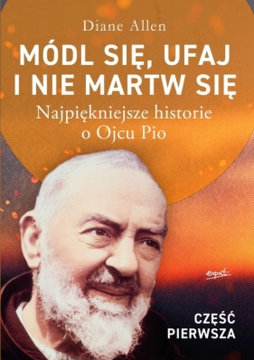 Módl się ufaj i nie martw się Część 1 wyd.3 - Diane Allen
