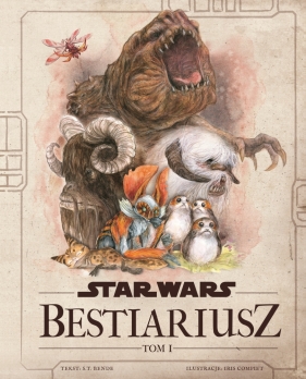 Star Wars. Bestiariusz. Stworzenia z Galaktyki. Tom 1 - S. T. Bende