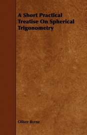 A Short Practical Treatise on Spherical Trigonometry