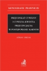 Prejudykat cywilny i cywilna kwestia prejudycjalna w postępowaniu karnym Adrian Zbiciak