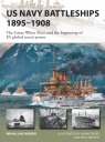 US Navy Battleships 1895–1908 The Great White Fleet and the beginning ofUS Brian Lane Herder
