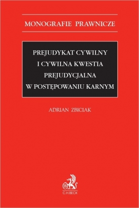 Prejudykat cywilny i cywilna kwestia prejudycjalna w postępowaniu karnym - Adrian Zbiciak