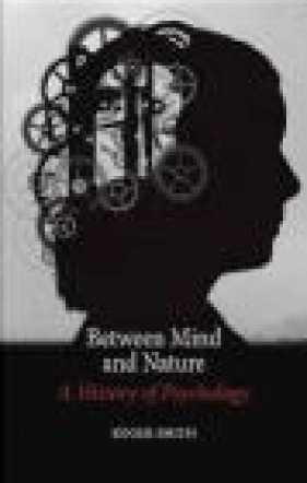 Between Mind and Nature - Roger Smith