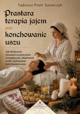 Prastara terapia jajem oraz konchowanie uszu - Tadeusz Piotr Szewczyk