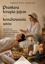 Prastara terapia jajem oraz konchowanie uszu - Tadeusz Piotr Szewczyk