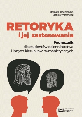 Retoryka i jej zastosowania - Barbara Bogołębska, Monika Worsowicz