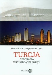Turcja Geografia wschodzącej potęgi - de Tapia Stephane, Bazin Marcel