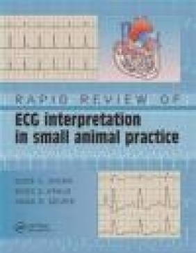 Rapid Review of ECG Interpretation in Small Animal Practice Anna R. Gelzer, Marc S. Kraus, Mark A. Oyama