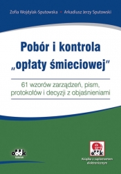 Pobór i kontrola opłaty śmieciowej 61 wzorów zarządzeń, pism, protokołów i decyzji z objaśnieniam