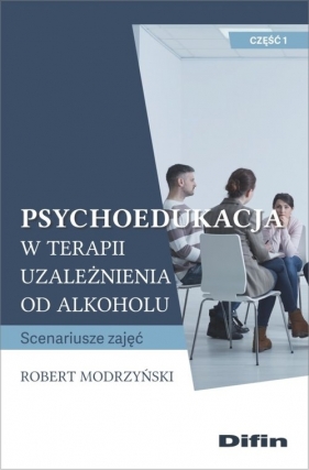 Psychoedukacja w terapii uzależnienia od alkoholu - Modrzyński Robert