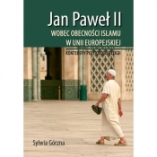 Jan Paweł II wobec obecności islamu w Unii Europejskiej - Sylwia Górzna