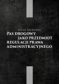 Pas drogowy jako przedmiot regulacji prawa administracyjnego - Łukasz Kroplewski
