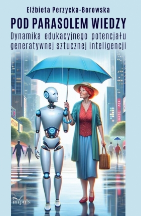 Pod parasolem wiedzy. Dynamika edukacyjnego... - Elżbieta Perzycka-Borowska