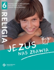 Religia 6. Jezus nas zbawia. Podręcznik z ćwiczeniami dla szóstej klasy szkoły podstawowej, część 2 - Marcin Wojtasik, Beata Zawiślak