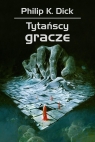 Tytańscy gracze Philip K. Dick
