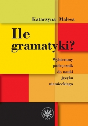Ile gramatyki? Wybieramy podręcznik do nauki języka niemieckiego - Malesa Katarzyna