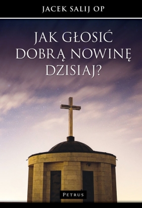 Jak głosić Dobrą Nowinę dzisiaj? - Jacek Salij