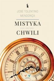 Mistyka chwili. Czas i obietnica - José Tolentino Mendonça