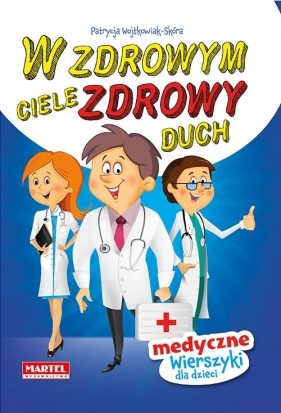 W zdrowym ciele zdrowy duch. Medyczne wierszyki dla dzieci - Patrycja Wojtkowiak-Skóra