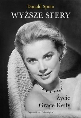 Wyższe sfery Życie Grace Kelly - Spoto Donald