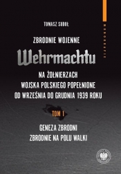 Zbrodnie wojenne Wehrmachtu na żołnierzach Wojska Polskiego popełnione od września do grudnia 1939 r - Tomasz Sudoł