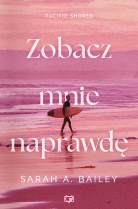 Pacific Shores. Tom 3. Zobacz mnie naprawdę - Sarah A. Bailey