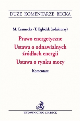 Prawo energetyczne Ustawa o odnawialnych źródłach energii. Ustawa o rynku mocy. Komentarz