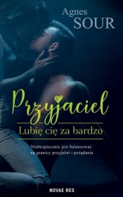 Przyjaciel. Lubię cię za bardzo - Agnes Sour