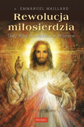 Rewolucja miłosierdzia Gdy Bóg przekracza granice - Emmanuel Maillard