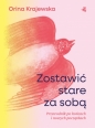 Zostawić stare za sobą. Przewodnik po końcach i nowych początkach - Orina Krajewska