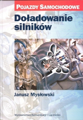 Doładowanie silników Pojazdy samochodowe - Mysłowski Janusz