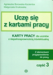 Uczę się z kartami pracy Część 3 Karty pracy dla uczniów z niepełnosprawnością intelektualną - Agnieszka Borowska-Kociemba, Małgorzata Krukowska