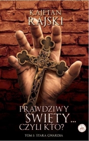 Prawdziwy święty czyli kto? Tom 1