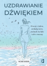 Uzdrawianie dźwiękiem Pracuj z ciałem, zredukuj stres, pozbądź się Dodd Vickie