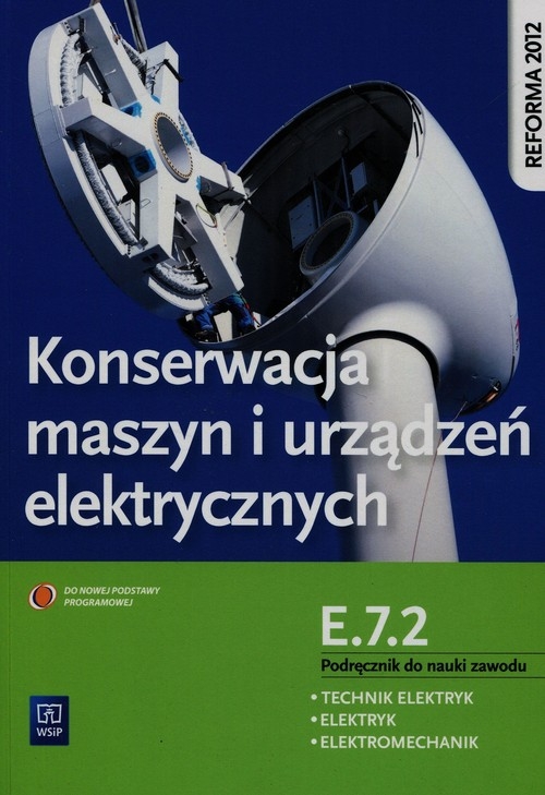 Konserwacja maszyn i urządzeń elektrycznych. Kwalifikacja E.7.2. Podręcznik do nauki zawodu technik elektryk, elektryk i elektromechanik. Szkoły ponadgimnazjalne