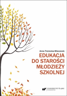Edukacja do starości młodzieży szkolnej - Trzcionka-Wieczorek Anna 