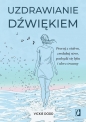 Uzdrawianie dźwiękiem. Pracuj z ciałem, zredukuj stres, pozbądź się lęku i ulecz traumy - Dodd Vickie