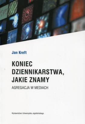Koniec dziennikarstwa, jakie znamy - Jan Kreft