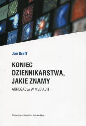 Koniec dziennikarstwa, jakie znamy - Jan Kreft