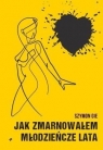 Jak zmarnowałem młodzieńcze lata Szymon Gie