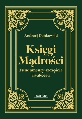 Księgi mądrości. Fundamenty szczęśćia i sukcesu - Andrzej Dańkowski