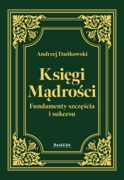 Księgi mądrości. Fundamenty szczęśćia i sukcesu - Andrzej Dańkowski