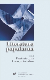 Literatura popularna T.2 Fantastyczne kreacje... - praca zbiorowa