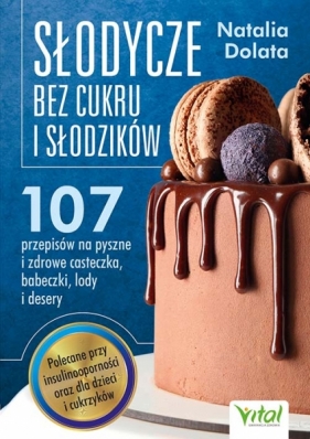 Słodycze bez cukru i słodzików. 107 przepisów na pyszne i zdrowe ciasteczka, Dolata Natalia
