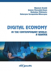 Digital Economy in the Contemporary World: A Reader - Drożdż Wojciech, Marszałek-Kawa Joanna, Szczepańska-Woszczyna Katarzyna